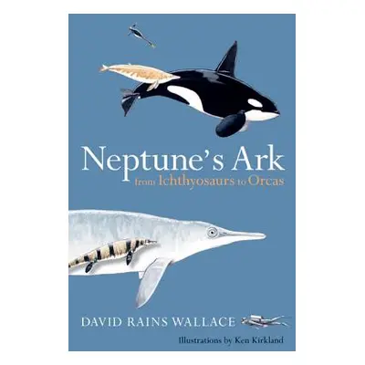 "Neptune's Ark: From Ichthyosaurs to Orcas" - "" ("Wallace David Rains")