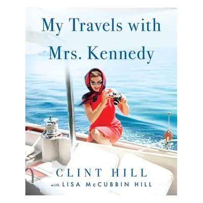 "My Travels with Mrs. Kennedy" - "" ("Hill Clint")