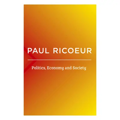 "Politics, Economy, and Society: Writings and Lectures" - "" ("Ricoeur Paul")