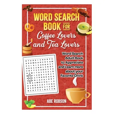 "Word Search Book for Coffee Lovers and Tea Lovers: World Search Adult Book to Appreciate and Le