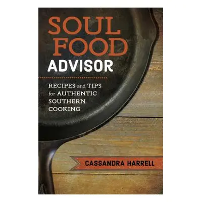 "Soul Food Advisor: Recipes and Tips for Authentic Southern Cooking" - "" ("Harrell Cassandra")