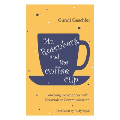 "Mr. Rosenberg and the coffe cup: Touching experiences with Nonviolent Communication" - "" ("Gas