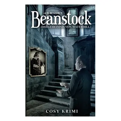 "Beanstock - Das Geheimnis von Waterhill (7.Buch)" - "" ("Benedict A. W.")