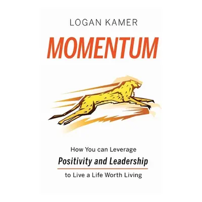 "Momentum: How You can Leverage Positivity and Leadership to Live a Life Worth Living" - "" ("Ka