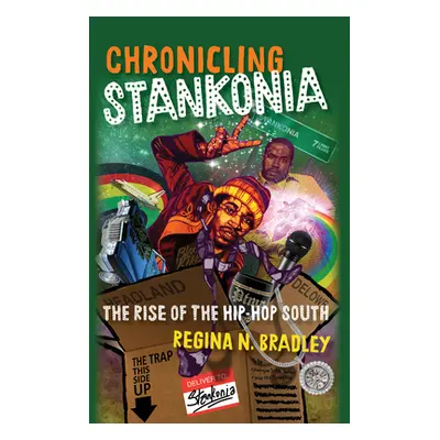 "Chronicling Stankonia: The Rise of the Hip-Hop South" - "" ("Bradley Regina")