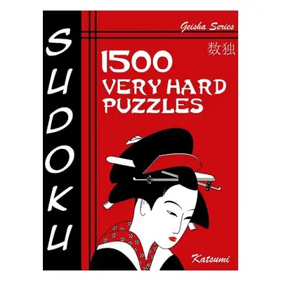 "Sudoku 1500 Very Hard Puzzles: Geisha Series Book" - "" ("Katsumi")