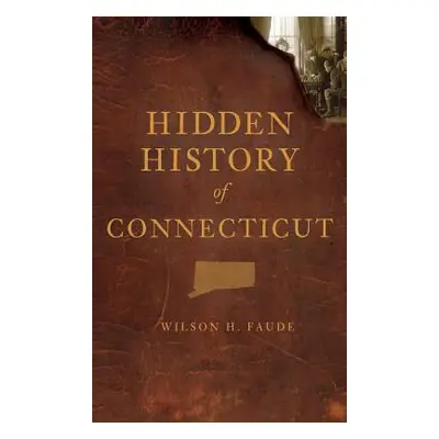 "Hidden History of Connecticut" - "" ("Faude Wilson")