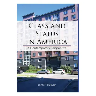 "Class and Status in America: A Contemporary Perspective" - "" ("Sullivan John F.")