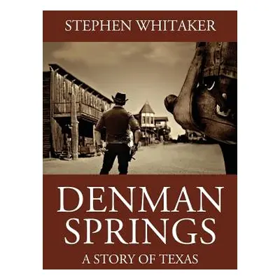 "Denman Springs: A Story of Texas" - "" ("Whitaker Stephen")