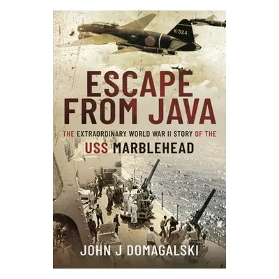 "Escape from Java" - "The Extraordinary World War II Story of the USS Marblehead" ("Domagalski J