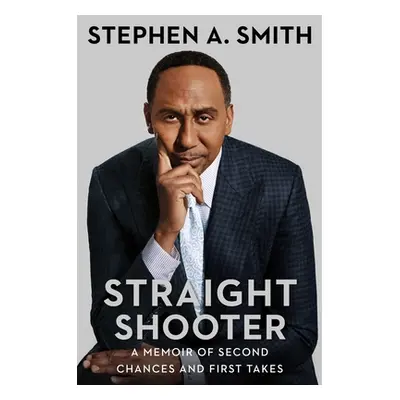 "Straight Shooter: A Memoir of Second Chances and First Takes" - "" ("Smith Stephen a.")