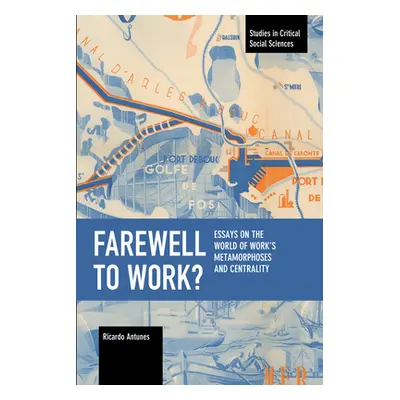 "Farewell to Work?: Essays on the World of Work's Metamorphoses and Centrality" - "" ("Antunes R