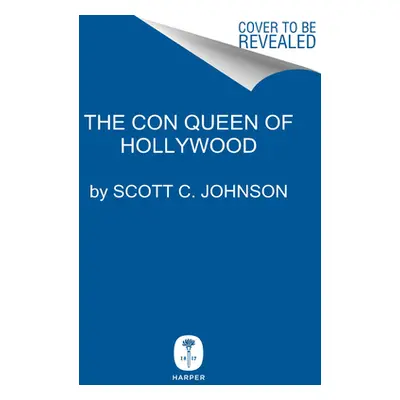 "The Con Queen of Hollywood: The Hunt for an Evil Genius" - "" ("Johnson Scott C.")