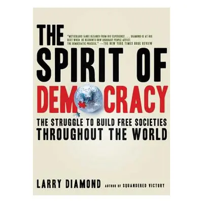 "The Spirit of Democracy: The Struggle to Build Free Societies Throughout the World" - "" ("Diam