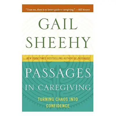 "Passages in Caregiving: Turning Chaos Into Confidence" - "" ("Sheehy Gail")