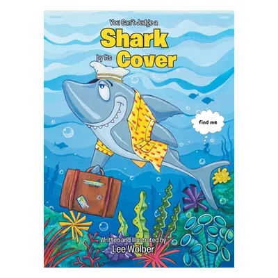 "You Can't Judge a Shark by its Cover" - "" ("Wolber Lee")