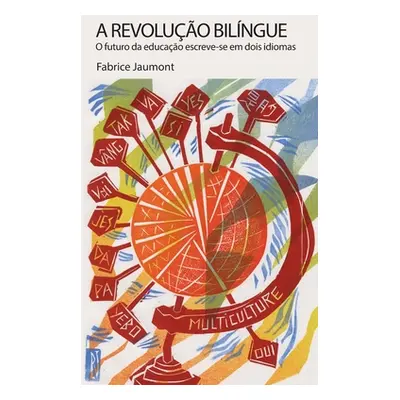 "A Revoluo Bilngue: O futuro da educao escreve-se em dois idiomas" - "" ("Jaumont Fabrice")