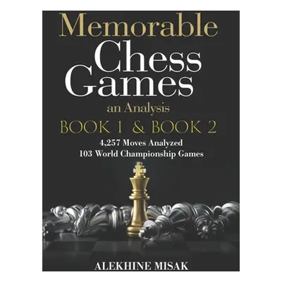 "Memorable Chess Games: Book 1 & 2 - An Analysis 4,257 Moves Analyzed 103 World Class Matches Ch