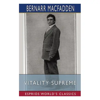 "Vitality Supreme (Esprios Classics)" - "" ("Macfadden Bernarr")