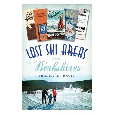 "Lost Ski Areas of the Berkshires" - "" ("Davis Jeremy K.")