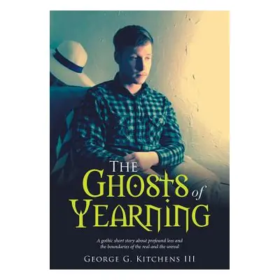 "The Ghosts of Yearning: A Gothic Short Story about Profound Loss and the Boundaries of the Real