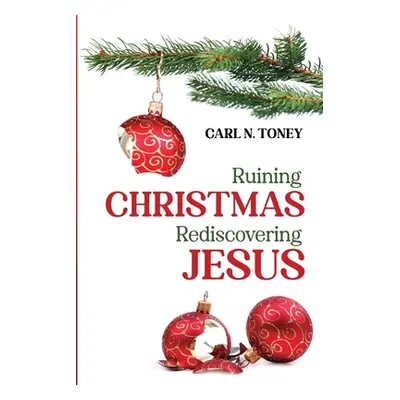 "Ruining Christmas-Rediscovering Jesus" - "" ("Toney Carl N.")