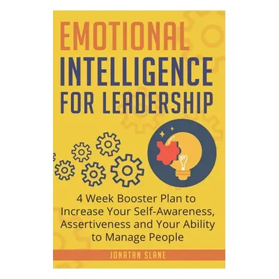 "Emotional Intelligence for Leadership: 4 Week Booster Plan to Increase Your Self-Awareness, Ass