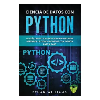 "Ciencia de Datos Con Python: La Gua definitiva para principiantes para aprender la ciencia de d