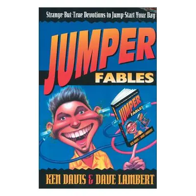 "Jumper Fables: Strange-But-True Devotions to Jump-Start Your Faith" - "" ("Davis Ken")