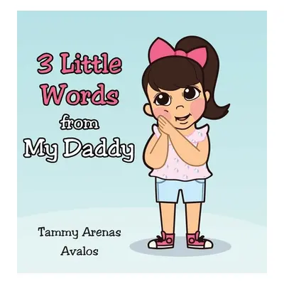 "3 Little Words from My Daddy" - "" ("Arenas Avalos Tammy")