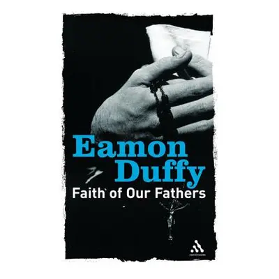 "Faith of Our Fathers: Reflections on Catholic Tradition" - "" ("Duffy Eamon")