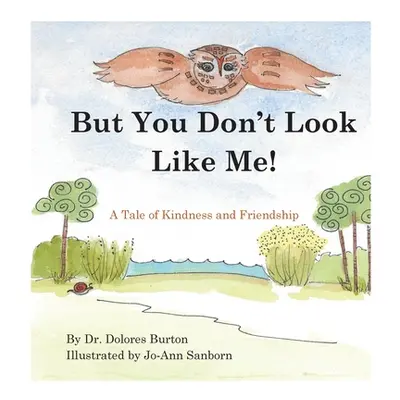 "But You Don't Look Like Me: A Tale of Kindness and Friendship" - "" ("Burton Dolores T.")