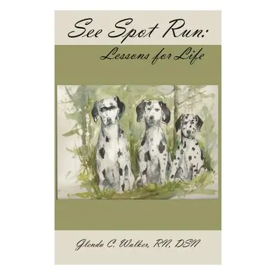 "See Spot Run: Lessons for Life" - "" ("Walker Glenda")