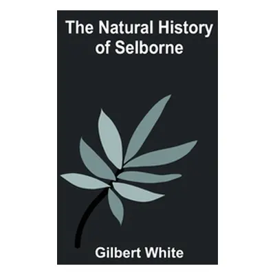 "The Natural History of Selborne" - "" ("White Gilbert")