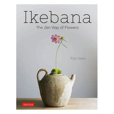 "Ikebana: The Zen Way of Flowers" - "" ("Ueno Yuji")