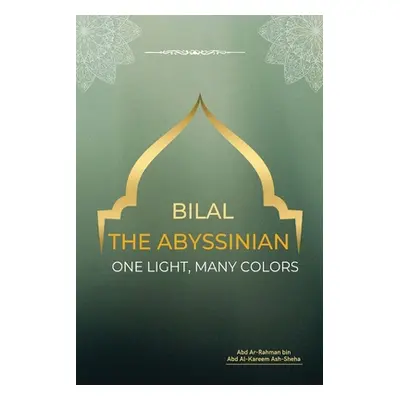 "Bilal the Abyssinian - One Light, Many Colors" - "" ("Bin Abd Al-Kareem Abd Ar-Rahman")