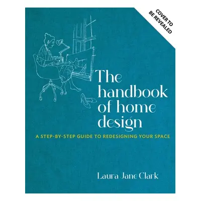 "The Handbook of Home Design: An Architect's Blueprint for Shaping Your Home" - "" ("Clark Laura