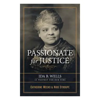 "Passionate for Justice: Ida B. Wells as Prophet for Our Time" - "" ("Meeks Catherine")