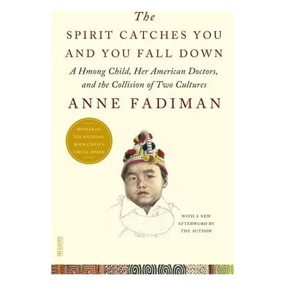 "The Spirit Catches You and You Fall Down: A Hmong Child, Her American Doctors, and the Collisio