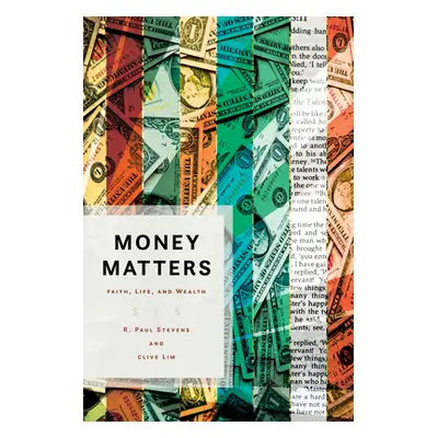 "Money Matters: Faith, Life, and Wealth" - "" ("Stevens R. Paul")