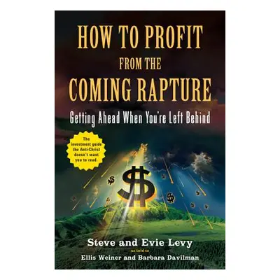 "How to Profit from the Coming Rapture: Getting Ahead When You're Left Behind" - "" ("Weiner Ell