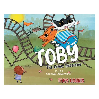 "Toby The Great Detective: in The Carnival Adventure" - "" ("Harris Toby")