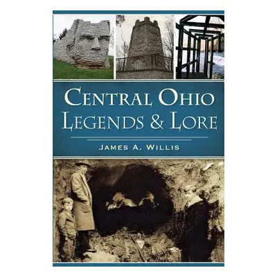 "Central Ohio Legends & Lore" - "" ("Willis James A.")