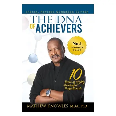 "The DNA of Achievers: 10 Traits of Highly Successful Professionals" - "" ("Knowles Ph. D. Mathe