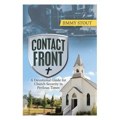 "Contact Front: A Devotional Guide for Church Security in Perilous Times" - "" ("Stout Jimmy")