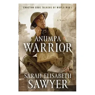 "Anumpa Warrior: Choctaw Code Talkers of World War I" - "" ("Sawyer Sarah Elisabeth")