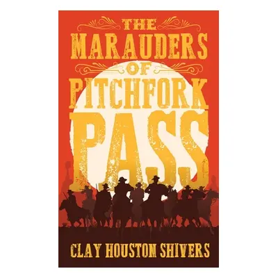 "The Marauders Of Pitchfork Pass" - "" ("Shivers Clay Houston")