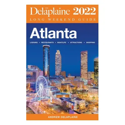 "Atlanta - The Delaplaine 2022 Long Weekend Guide" - "" ("Delaplaine Andrew")