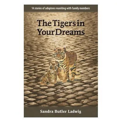 "The Tigers in Your Dreams" - "" ("Ladwig Sandra B.")