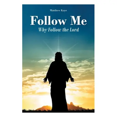 "Follow Me: Why Follow the Lord" - "" ("Kaye Matthew")